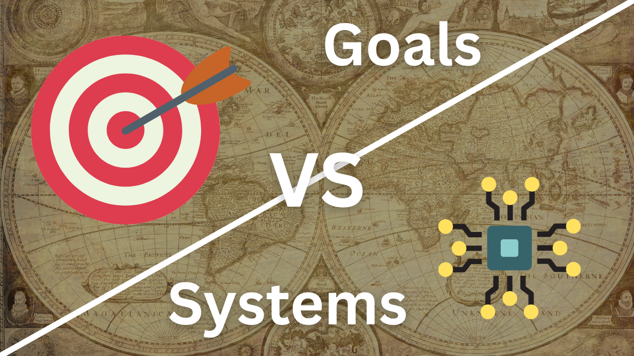 Systems Vs Goals